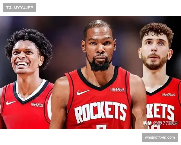 火箭杜兰特加盟提升关键球能力 申京内线策应作用显著